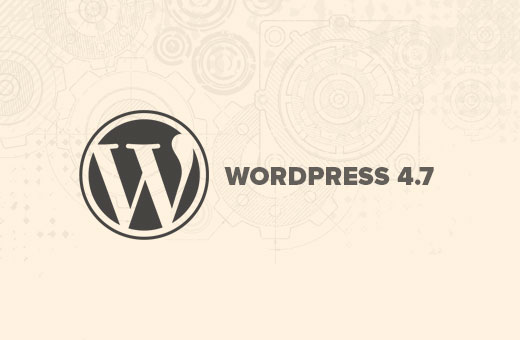 WordPress 4.7 中的新功能
